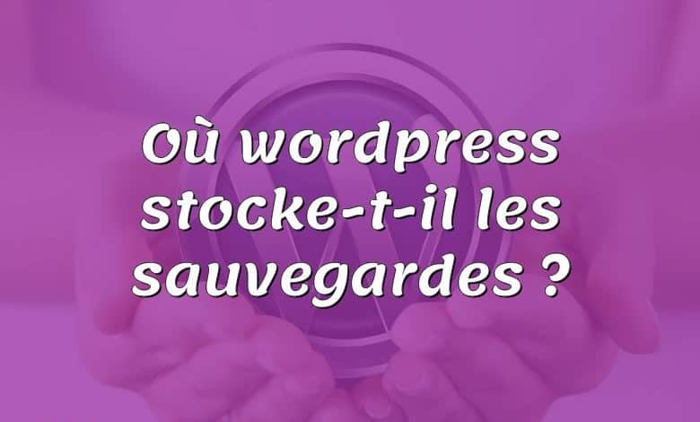 Où wordpress stocke-t-il les sauvegardes ?